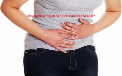 Đau bụng đi ngoài nóng rát hậu môn là bị gì?