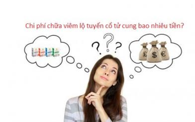 Chi phí chữa viêm lộ tuyến cổ tử cung bao nhiều tiền?