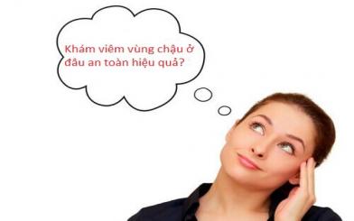 Khám viêm vùng chậu ở đâu an toàn hiệu quả?