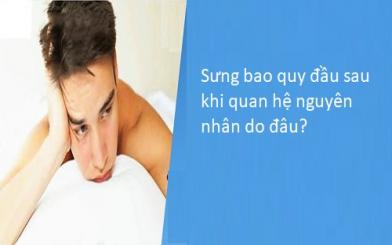 Sưng bao quy đầu sau khi quan hệ nguyên nhân do đâu?