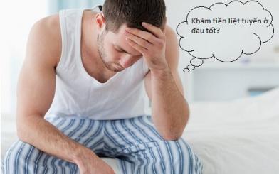 Khám tiền liệt tuyến ở đâu tốt và điều trị hiệu quả? 