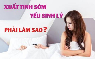 Chữa xuất tinh sớm- phụ hồi phong độ phái mạnh