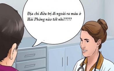 Địa chỉ điều trị đi ngoài ra máu ở Hải Phòng hiệu quả nhất hiện nay