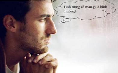Tinh trùng có màu gì là bình thường, màu gì là bất thường?