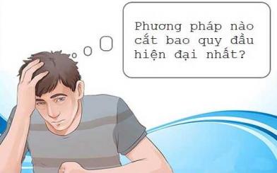 Phương pháp cắt bao quy đầu hiện đại nhất