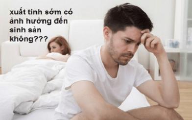[CẢNH BÁO] Xuất tinh sớm có ảnh hưởng đến sinh sản hay không?