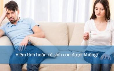 Viêm tinh hoàn có con được không? Chữa được không?