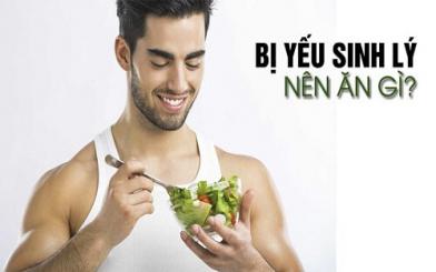 Ăn gì chữa yếu sinh lý và cải thiện phong độ phái mạnh?