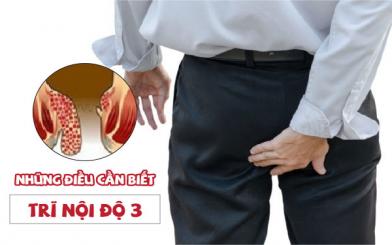 Trĩ nội độ 3 là gì ? Nguyên nhân, triệu chứng và cách điều trị hiệu quả