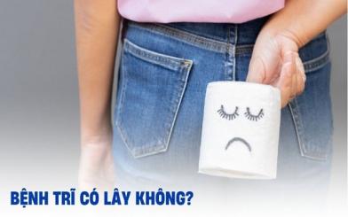 Bệnh trĩ có lây không ? Những điều cần biết về nguy cơ lây nhiễm và phòng tránh