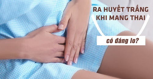 Khi mang thai có ra nhiều huyết trắng không?
