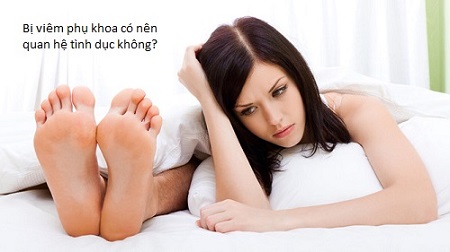 Viêm nhiễm phụ khoa quan hệ được không ?