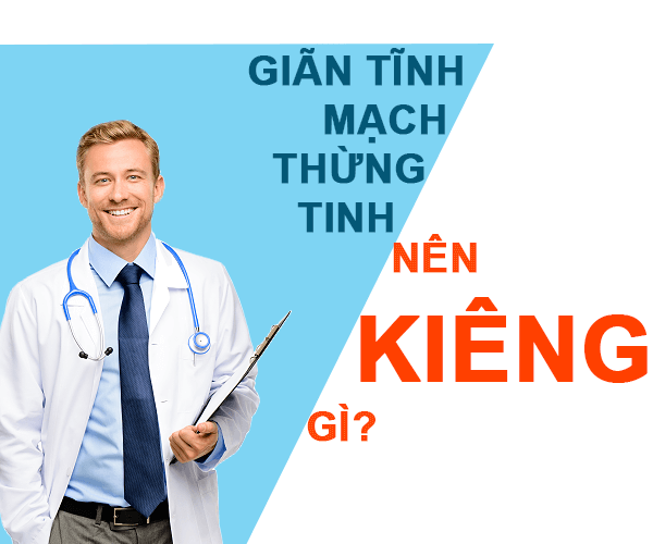  Giãn tĩnh mạch thừng tinh nên kiêng gì?