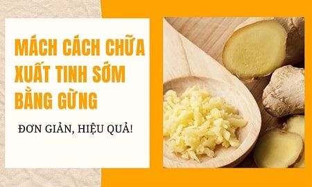 Dùng gừng nướng chữa xuất tinh sớm có thực sự tốt ?