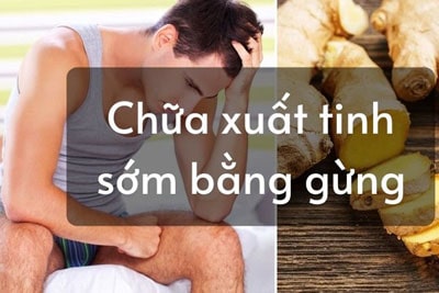 Công dụng của gừng nướng chữa xuất tinh sớm