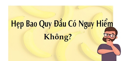 Hẹp bao quy đầu có nguy hiểm không?