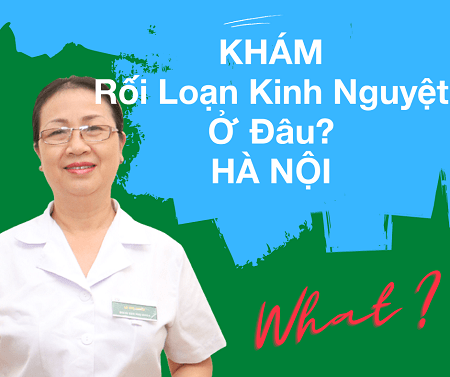 Điều trị rối loạn kinh nguyệt uy tín ở đâu Hà Nội?