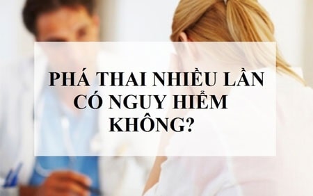 Phá thai nhiều lần và những nguy hiểm dễ gặp phải