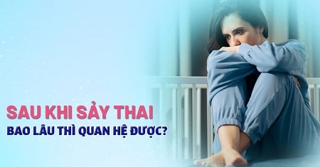 Nên kiêng quan hệ bao lâu sau phá thai?