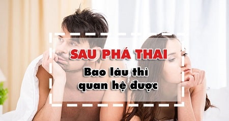 Sau phá thai bao lâu thì quan hệ được?