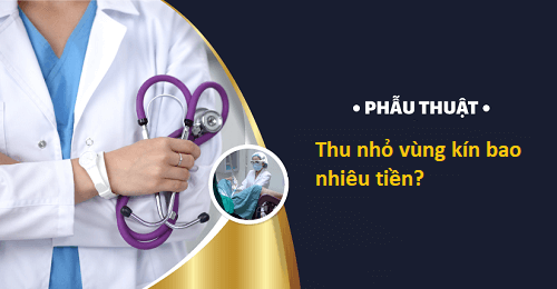 Phẫu thuật thu nhỏ vùng kín bao nhiêu tiền?