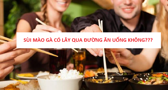 Sùi mào gà có lây qua đường ăn uống không?