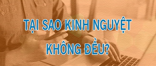 Tại sao chu kỳ kinh nguyệt không đều?