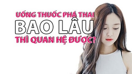 Sau khi uống thuốc phá thai bao lâu quan hệ được ?