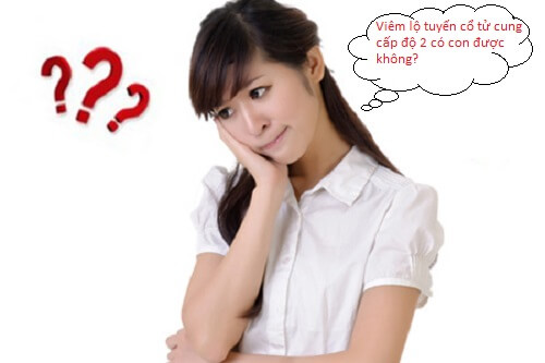 Viêm lộ tuyến độ 2 có con được không?