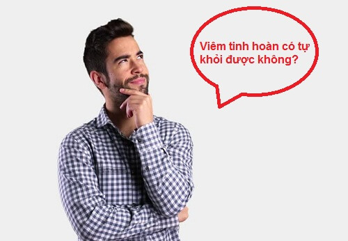 Viêm tinh hoàn không thể tự khỏi được nếu không được phát hiện và điều trị kịp thời